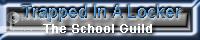 Trapped In a Locker [The School Guild] banner